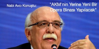 Nabi Avcı :AKM Yerine Yeni Opera Binası Yapılacak