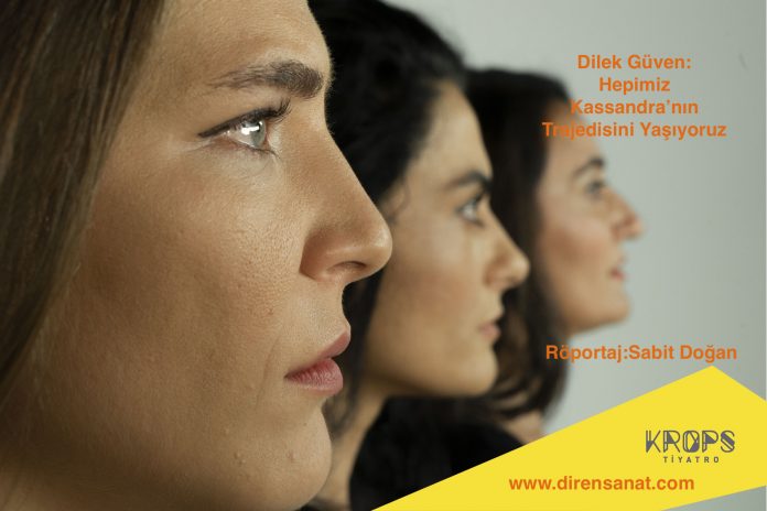 krops-tiyatro-sahne-tiyatrolar-kassandra-dilek-guven-roportaj-sabit-dogan-diren-sanat