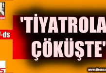 TİYATROLAR ÇÖKÜŞTE!!!