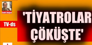 TİYATROLAR ÇÖKÜŞTE!!!