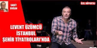 LEVENT ÜZÜMCÜ EVİNE ‘RÜSTEMOĞLU CEMAL’İN TUHAF HİKÂYESİ’ İLE DÖNÜYOR / İSTANBUL ŞEHİR TİYATROLARI’NDA / RÖPORTAJ