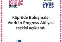 KÖPRÜDE BULUŞMALAR WORK IN PROGRESS ATÖLYESİ SEÇKİSİ AÇIKLANDI