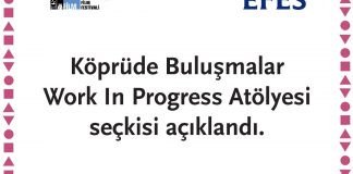 KÖPRÜDE BULUŞMALAR WORK IN PROGRESS ATÖLYESİ SEÇKİSİ AÇIKLANDI